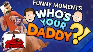 Who's your Daddy Funny Moments