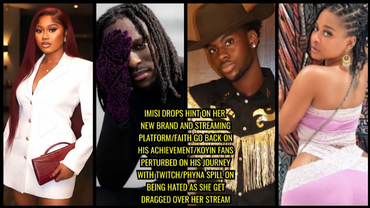 IMISI DROPS HINT ON HER NEW BRAND/FAITH GO BACK ON HIS ACHIEVEMENT/KOYIN FANS PERTURBED ON HIS.... 