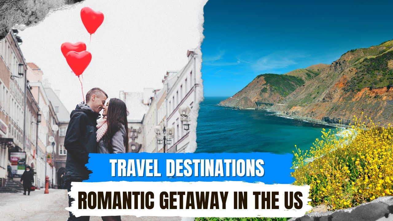 Top 5 Travel Destinations for a Romantic Getaway in the U.S.