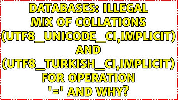 Illegal mix of collations (utf8_unicode_ci,IMPLICIT) and (utf8_turkish_ci,IMPLICIT) for...