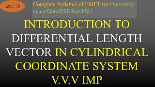 Introduction to Differential Length Vector in Cylindrical Coordinate System | EMFT |  | Lec 19 |