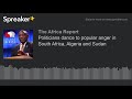 Politicians dance to popular anger in South Africa, Algeria and Sudan (part 1 of 4)