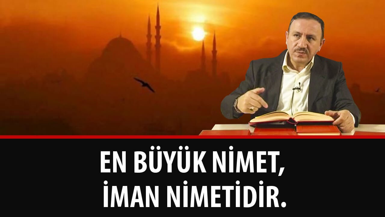 Osman BOSTAN - En büyük nimet, iman nimetidir.