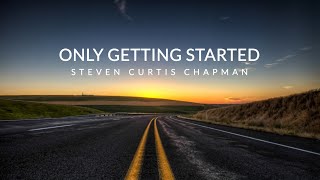Watch Steven Curtis Chapman Only Getting Started video