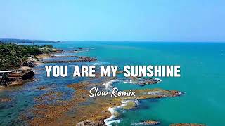 You Are My Sunshine Slow Remix