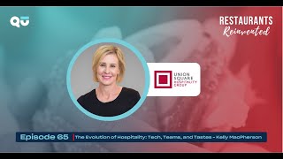 CTO Podcast Series: Kelly MacPherson, Union Square Hospitality Group onRestaurants Reinvented