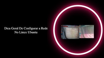 Dica Geral De Configurar a Rede No Linux Ubuntu