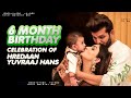 6 Months Birthday Celebration | Hredaan Yuvraaj Hans | Mansi Sharma