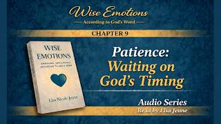 Patience: Waiting on God’s Timing | Wise Emotions - Chapter 9