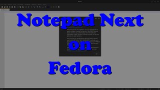 Better Than Notepad++? Installing Notepad Next on Fedora Linux!