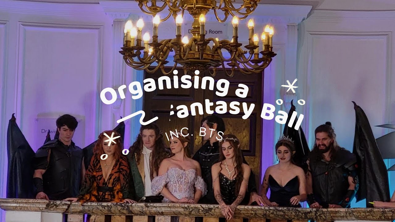My experience organising a fantasy ball!! (INC. BTS)
