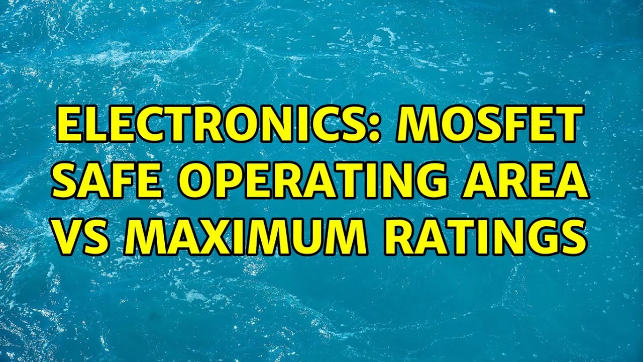 Electronics: MOSFET Safe Operating Area vs Maximum Ratings - YouTube