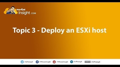 Topic 3 – Deploy an ESXi Host