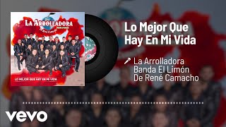 La Arrolladora Banda El Limón De René Camacho - Lo Mejor Que Hay En Mi Vida (Audio)