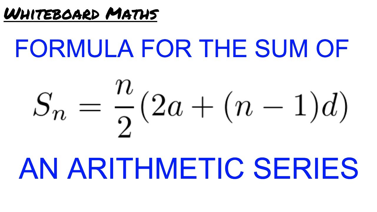 Derivation Of The Formula For The Sum Of An Arithmetic Series Youtube