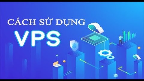 Hướng Dẫn Sử Dụng Vps 2021 -2022 | Cài Đặt Vps Khi Mới Tạo Trên Máy Tính