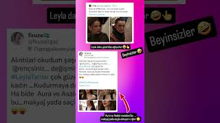 Leyla Daha Güzel Diye Ağlıyorlar Beyinsizler