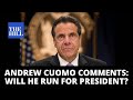 Andrew Cuomo answers point blank: WILL HE RUN FOR PRESIDENT?