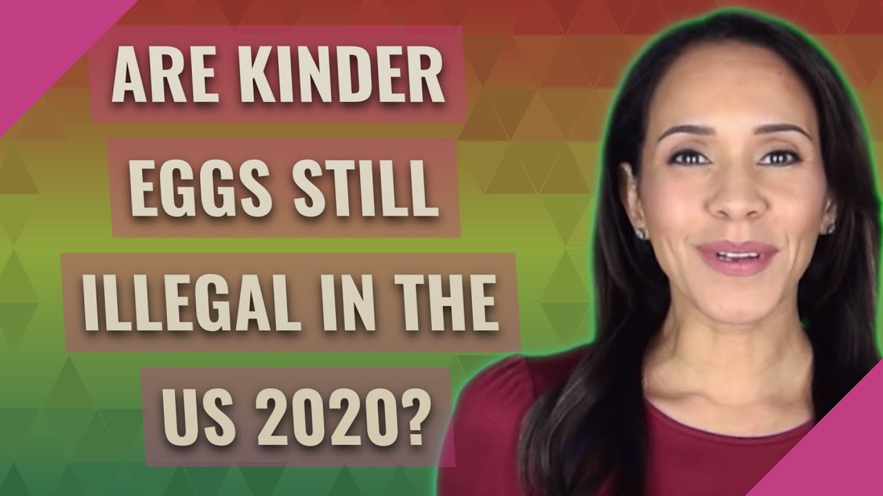 are-kinder-eggs-still-illegal-in-the-us-2020-youtube