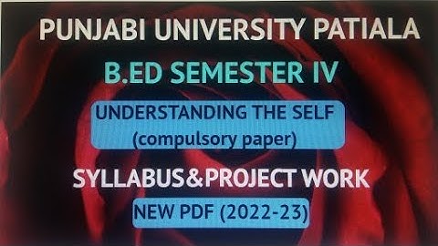 New Syllabus & Project Work/Understanding The Self/Compulsory Paper / B.Ed Sem.IV/Pbi. Uni.