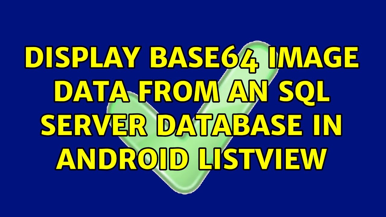 Display Base64 image data from an SQL Server database in Android ...