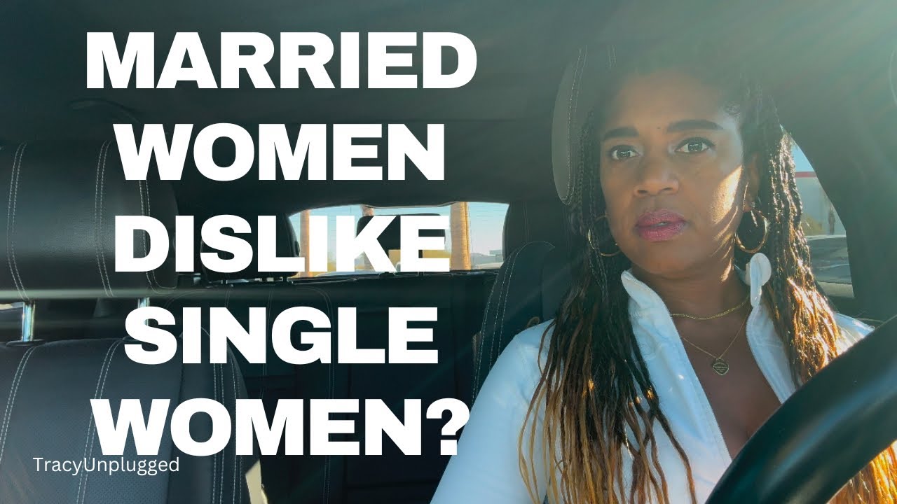 MARRIED WOMEN DISLIKE SINGLE WOMEN?!?! Relationship Advice