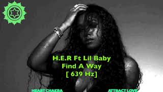 H.E.R Ft Lil Baby - Find A Way - 639 Hz [ Heart Chakra - Heal interpersonal Relationships ] 💚