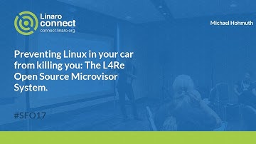 Preventing Linux in your car from killing you: The L4Re Open Source Microvisor System. - SFO17-416