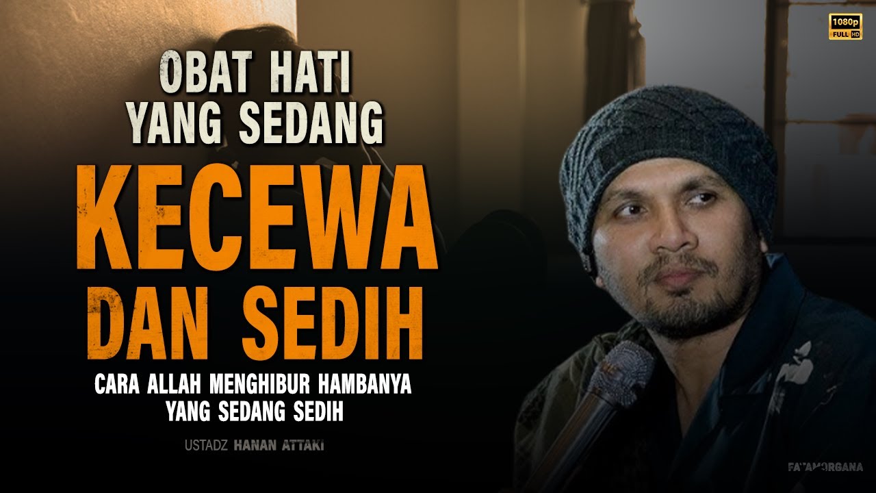 Obat Hati yang Sedang Kecewa & Sedih - Ustadz Hanan Attaki