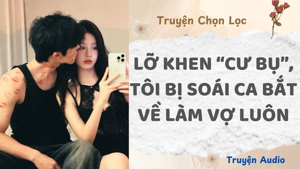Lỡ Khen “Cư Bụ”, Tôi Bị Soái Ca Bắt Về Làm Vợ Luôn | Truyện Audio Nấu Ăn