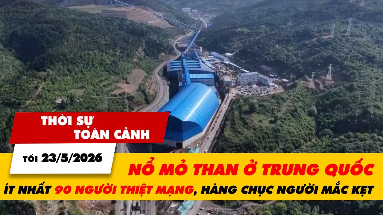 TSTC tối 23/5: Nổ mỏ than ở Trung Quốc, ít nhất 90 người thiệt mạng, hàng chục người còn mắc kẹt