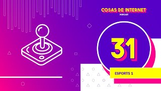 31 - Esports: Atletas de computador (Parte 1)