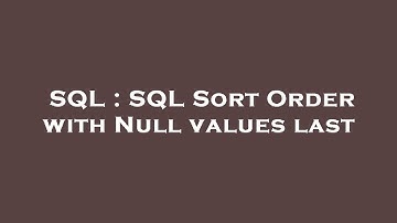 SQL : SQL Sort Order with Null values last