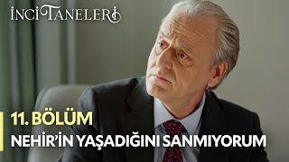 Nehir'in Hayatta Olduğunu Sanmıyorum - İnci Taneleri (11. Bölüm)