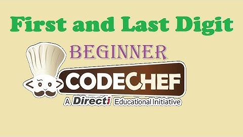 First and Last Digit | CodeChef | Beginner Level Problem Solved
