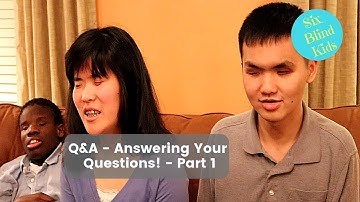 SixBlindKids - Q&A - Answering Your Questions! - Part 1