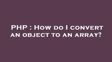 PHP : How do I convert an object to an array?