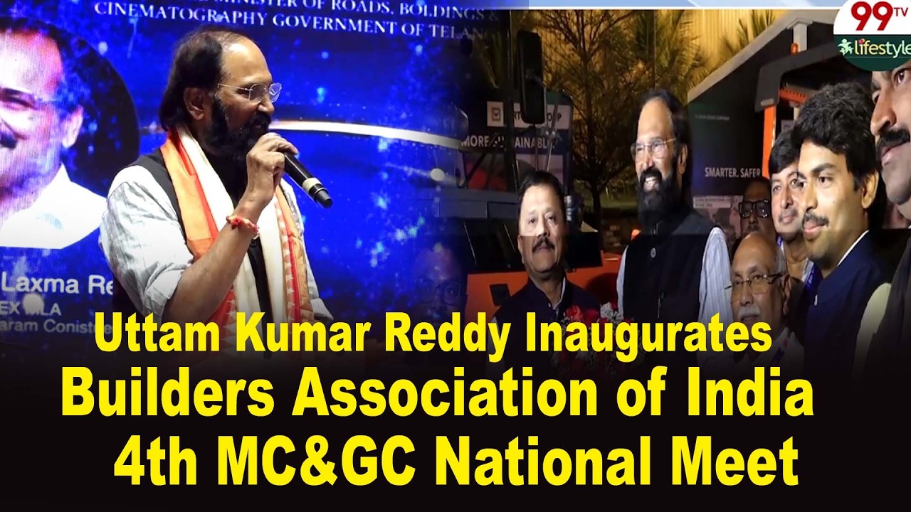 Uttam Kumar Reddy Inaugurates Builders Association of India 4th MC & GC National Meet | 99TV