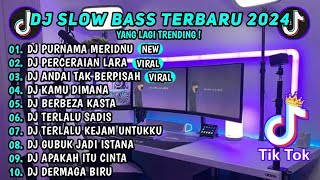 DJ SLOW BASS TERBARU 2024 || DJ PURNAMA MERINDU || DJ PERCERAIAN LARA DJ VIRAL TIKTOK TERBARU 2024