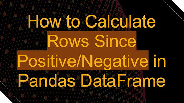 How to Calculate Rows Since Positive/Negative in Pandas DataFrame