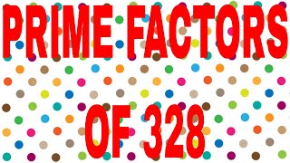 PRIME FACTORS OF 328