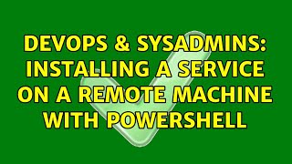 Famous DevOps & SysAdmins: Installing a service on a remote machine with powershell Wealth