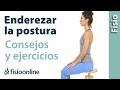 Consejos, ejercicios y estiramientos para enderezar la postura de la espalda y columna.