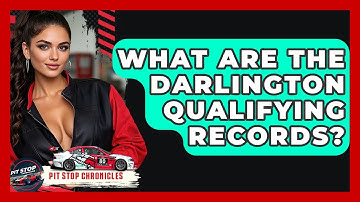 What Are The Darlington Qualifying Records? - Pit Stop Chronicles