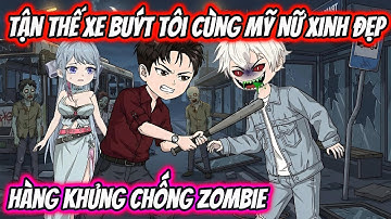 Tận Thế Xe Buýt Tôi Cùng Mỹ Nữ Xinh Đẹp Hàng Khủng Chống Zombie | HH VietSub