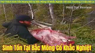 Sinh Tồn Săn Bắt Tại Bắc Mông Cổ Với Giải Thưởng 1 Triệu $ P2 | Review Con Người Và Cuộc Sống