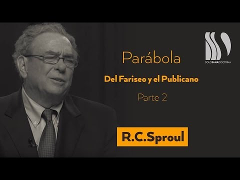 Parábola del Fariseo y el Publicano 2 R C Sproul evangélicos pentecostales
