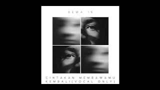 Cinta Kan Membawamu Kembali - Dewa 19 (vocal only)