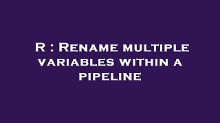 R : Rename multiple variables within a pipeline