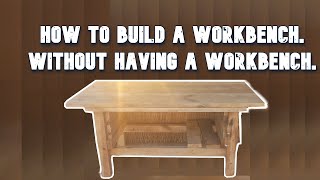 How to build a workbench, Without having a workbench part 1.